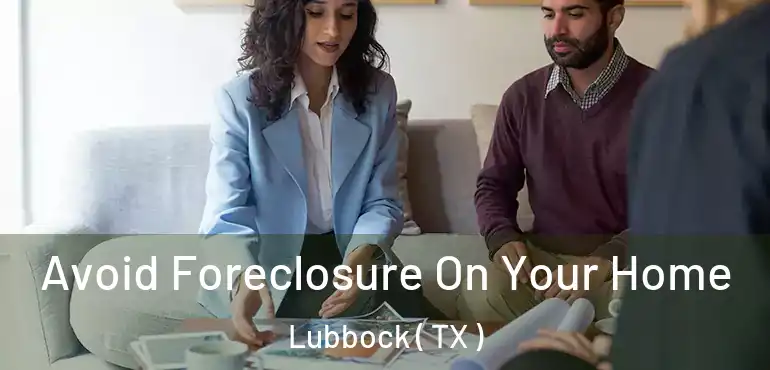  Avoid Foreclosure On Your Home Lubbock ( TX )