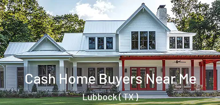  Cash Home Buyers Near Me Lubbock ( TX )