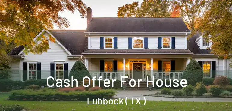  Cash Offer For House Lubbock ( TX )