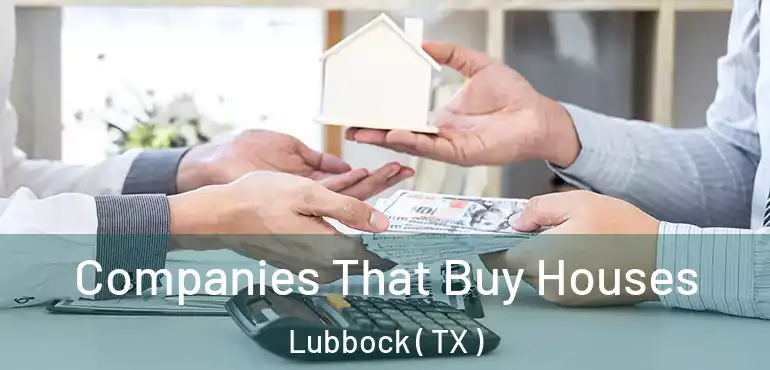  Companies That Buy Houses Lubbock ( TX )