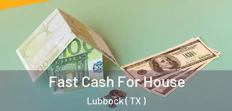  Fast Cash For House Lubbock ( TX )
