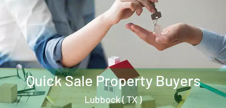  Quick Sale Property Buyers Lubbock ( TX )