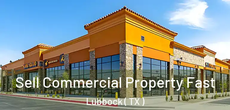  Sell Commercial Property Fast Lubbock ( TX )