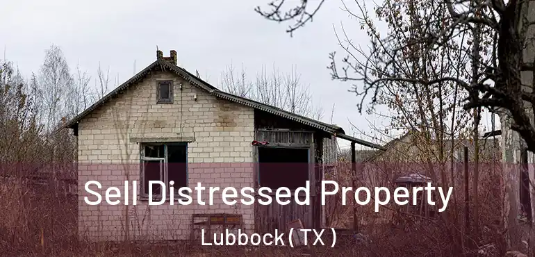  Sell Distressed Property Lubbock ( TX )