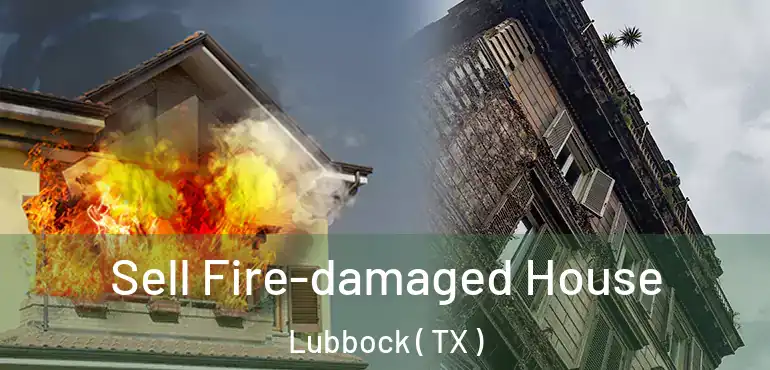  Sell Fire-damaged House Lubbock ( TX )