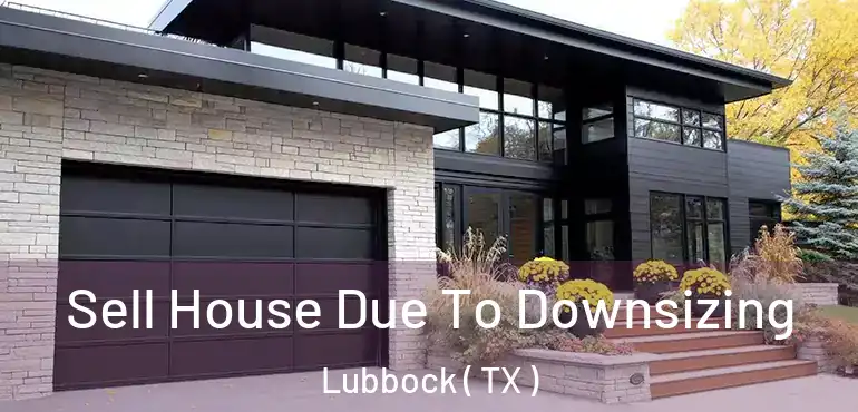 Sell House Due To Downsizing Lubbock ( TX )