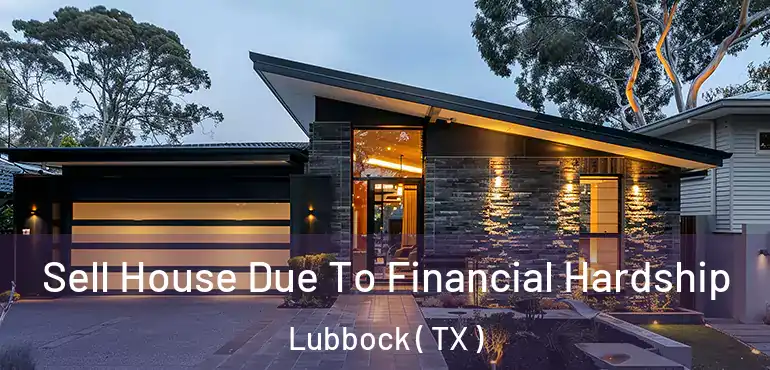  Sell House Due To Financial Hardship Lubbock ( TX )