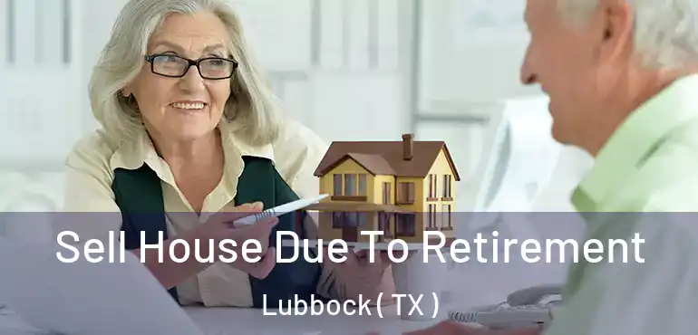  Sell House Due To Retirement Lubbock ( TX )