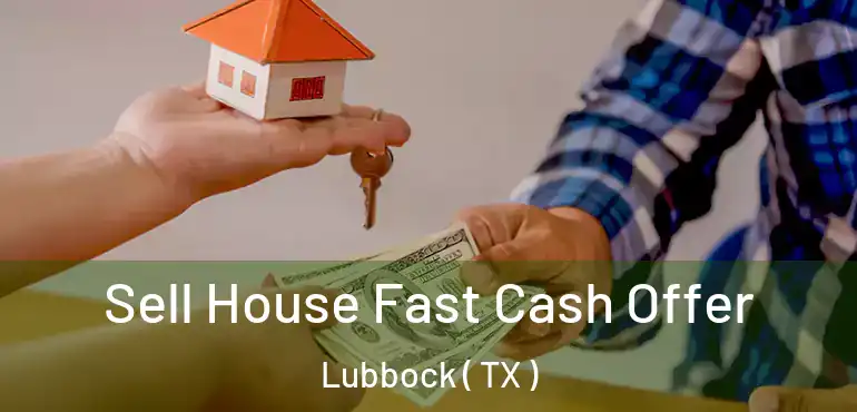  Sell House Fast Cash Offer Lubbock ( TX )