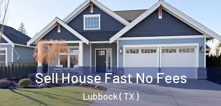  Sell House Fast No Fees Lubbock ( TX )