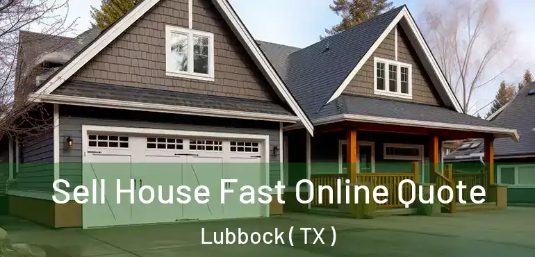  Sell House Fast Online Quote Lubbock ( TX )