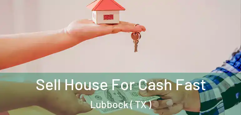  Sell House For Cash Fast Lubbock ( TX )