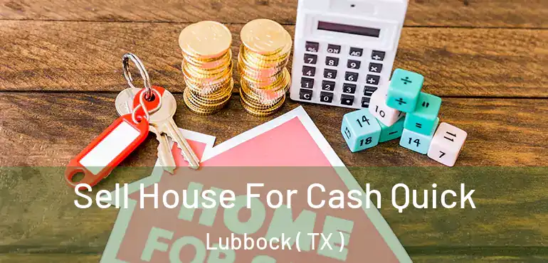  Sell House For Cash Quick Lubbock ( TX )