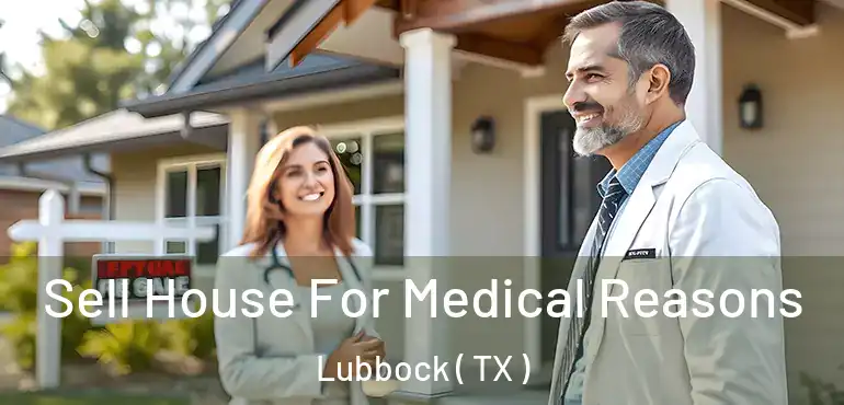  Sell House For Medical Reasons Lubbock ( TX )
