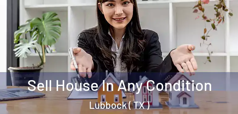  Sell House In Any Condition Lubbock ( TX )