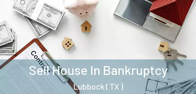  Sell House In Bankruptcy Lubbock ( TX )