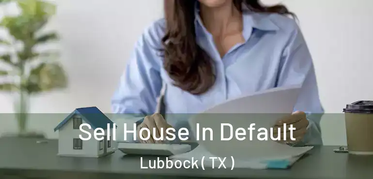  Sell House In Default Lubbock ( TX )