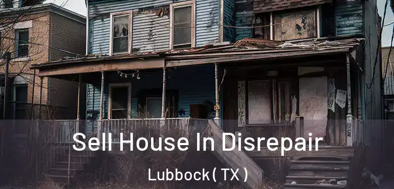 Sell House In Disrepair Lubbock ( TX )