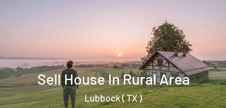  Sell House In Rural Area Lubbock ( TX )