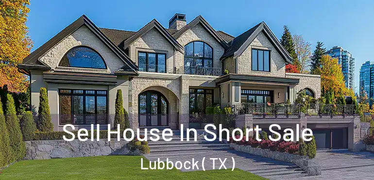  Sell House In Short Sale Lubbock ( TX )