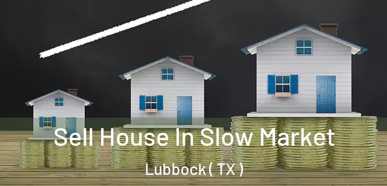 Sell House In Slow Market Lubbock ( TX )