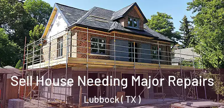  Sell House Needing Major Repairs Lubbock ( TX )
