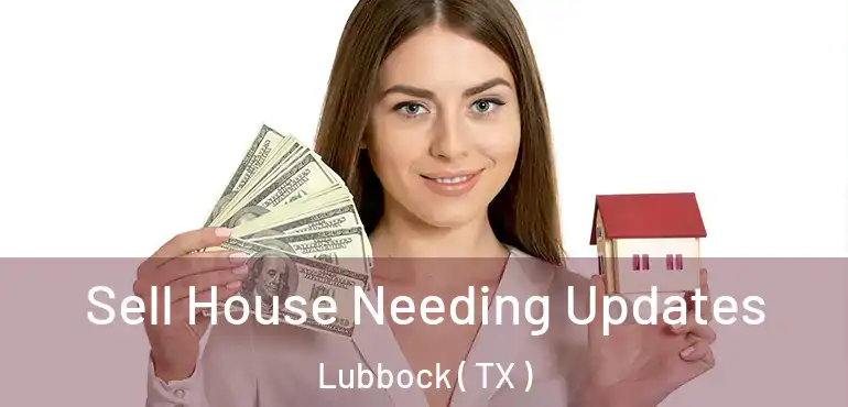  Sell House Needing Updates Lubbock ( TX )