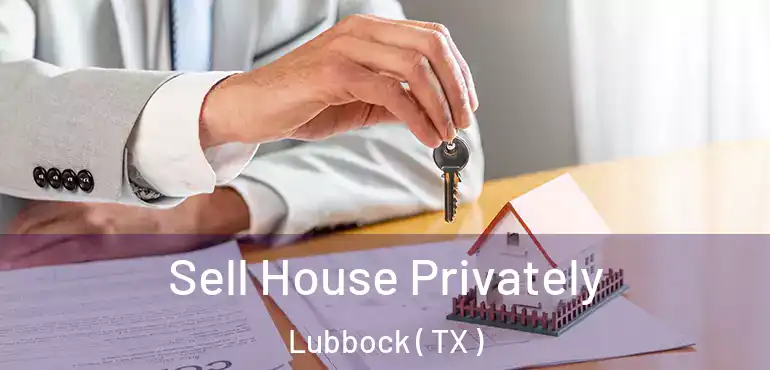  Sell House Privately Lubbock ( TX )