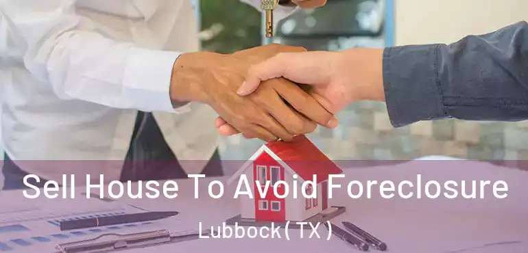  Sell House To Avoid Foreclosure Lubbock ( TX )