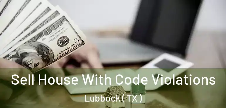  Sell House With Code Violations Lubbock ( TX )