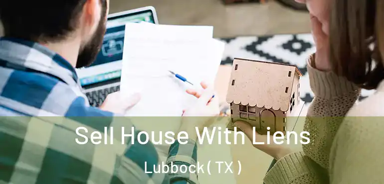  Sell House With Liens Lubbock ( TX )