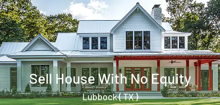 Sell House With No Equity Lubbock ( TX )
