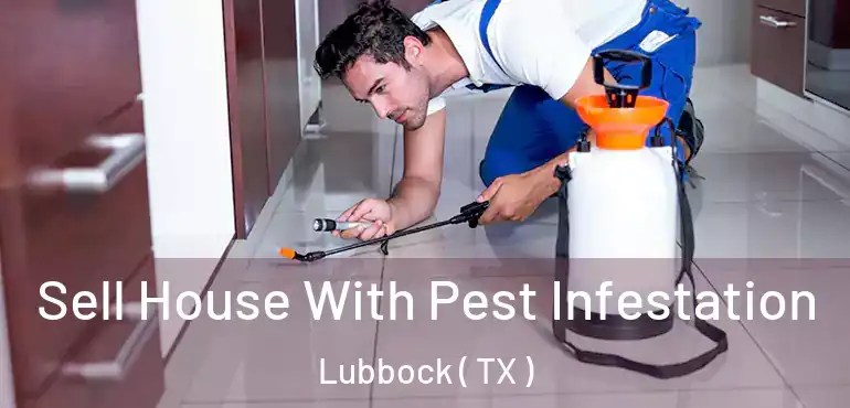  Sell House With Pest Infestation Lubbock ( TX )