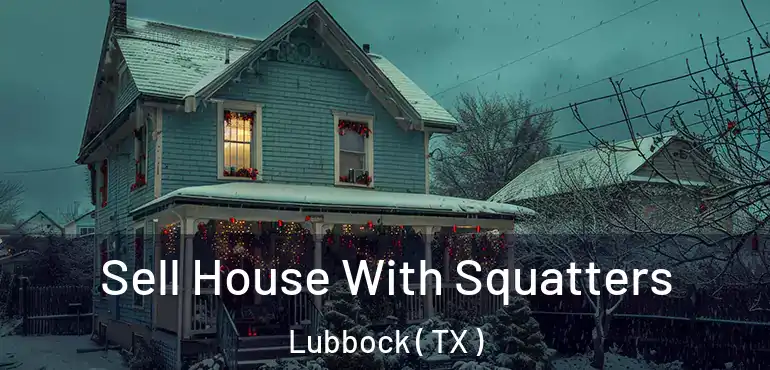  Sell House With Squatters Lubbock ( TX )