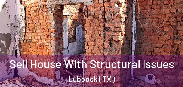  Sell House With Structural Issues Lubbock ( TX )