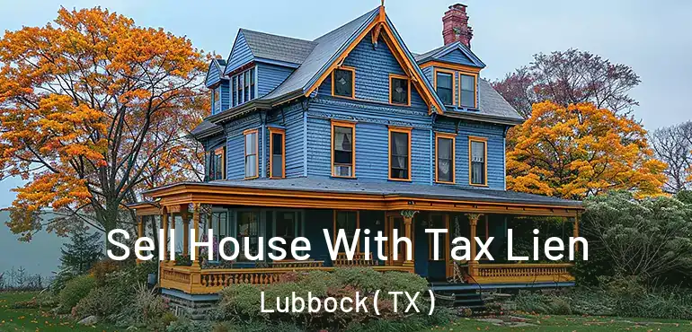  Sell House With Tax Lien Lubbock ( TX )