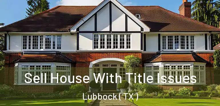  Sell House With Title Issues Lubbock ( TX )