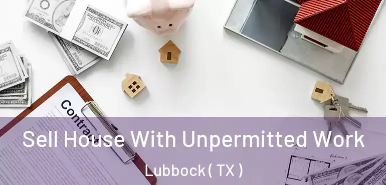  Sell House With Unpermitted Work Lubbock ( TX )