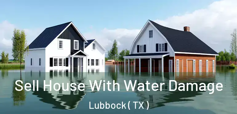  Sell House With Water Damage Lubbock ( TX )