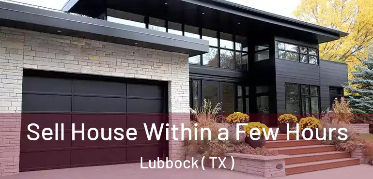  Sell House Within a Few Hours Lubbock ( TX )
