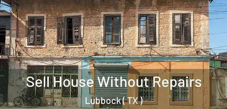  Sell House Without Repairs Lubbock ( TX )