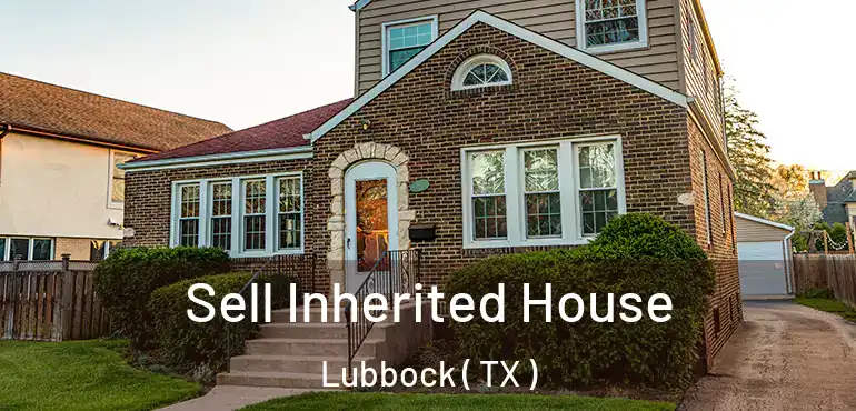  Sell Inherited House Lubbock ( TX )