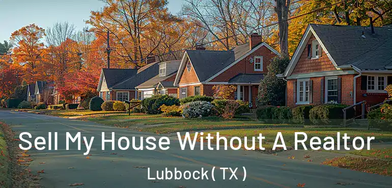  Sell My House Without A Realtor Lubbock ( TX )
