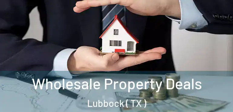  Wholesale Property Deals Lubbock ( TX )