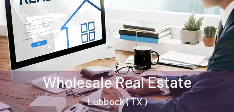  Wholesale Real Estate Lubbock ( TX )